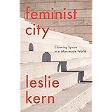 Feminist City: Claiming Space in a Man-Made World