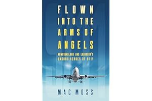 Flown Into the Arms of Angels: Newfoundland and Labrador's Unsung Heroes of 9/11