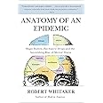 Anatomy of an Epidemic: Magic Bullets, Psychiatric Drugs, and the Astonishing Rise of Mental Illness in America