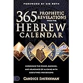 365 Prophetic Revelations from the Hebrew Calendar: Experience the Power, Blessing, and Abundance of Aligning with God's Times and Seasons