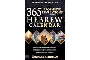 365 Prophetic Revelations from the Hebrew Calendar: Experience the Power, Blessing, and Abundance of Aligning with God's Time