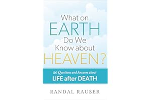 What on Earth Do We Know about Heaven?: 20 Questions and Answers about Life after Death