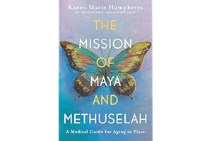 The Mission of Maya and Methuselah: A Medical Guide for Aging in Place