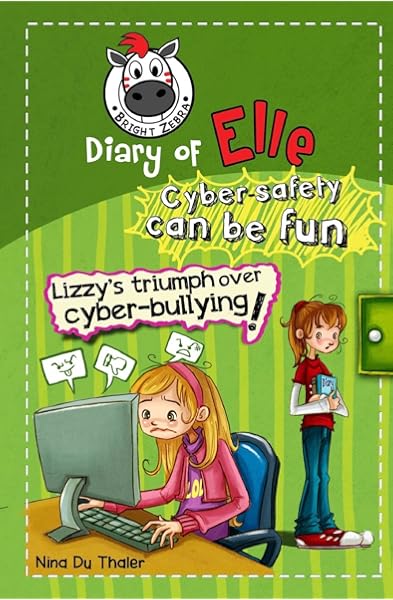 Lizzy S Triumph Over Cyber Bullying Cyber Safety Can Be Fun Internet Safety For Kids Diary Of Elle Volume 2 Du Thaler Nina 9781925300048 Amazon Com Books