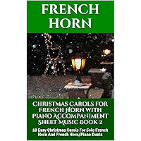 Christmas Carols for French Horn with Piano Accompaniment Sheet Music - Book 2: 10 Easy Christmas Carols For Solo French… book cover