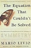 The Equation That Couldn't Be Solved: How Mathematical Genius Discovered the Language of Symmetry