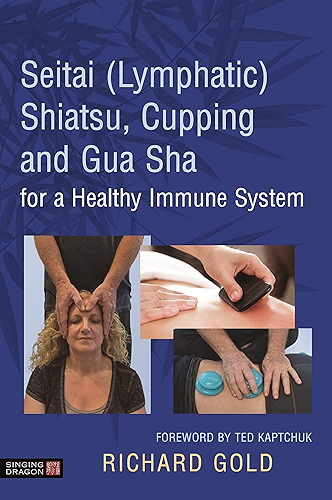 Download Seitai (Lymphatic) Shiatsu, Cupping and Gua Sha for a Healthy Immune System (English Edition) PDF