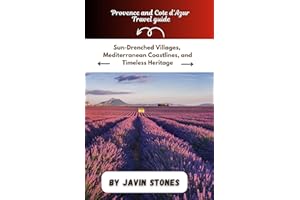 Provence and Cote d’Azur Travel guide: Sun-Drenched Villages, Mediterranean Coastlines, and Timeless Heritage