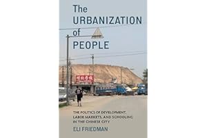 The Urbanization of People: The Politics of Development, Labor Markets, and Schooling in the Chinese City