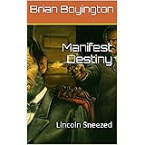 Manifest Destiny: Lincoln Sneezed