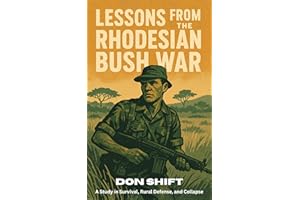 Lessons From the Rhodesian Bush War: A Study in Survival, Rural Defense, and Collapse