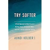 Try Softer: A Fresh Approach to Move Us out of Anxiety, Stress, and Survival Mode--and into a Life of Connection and Joy