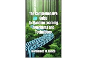 The Comprehensive Guide to Machine Learning Algorithms and Techniques