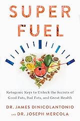 Superfuel: Ketogenic Keys to Unlock the Secrets of Good Fats, Bad Fats, and Great Health Kindle Edition