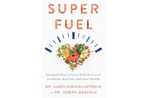 Superfuel: Ketogenic Keys to Unlock the Secrets of Good Fats, Bad Fats, and Great Health