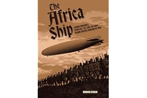 The Africa Ship: Ludwig Bockholt, Zeppelin L 59, and the Most Daring Rescue Mission of WWI