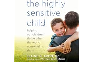 The Highly Sensitive Child: Helping Our Children Thrive When the World Overwhelms Them