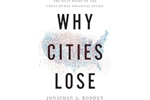 Why Cities Lose: The Deep Roots of the Urban-Rural Political Divide