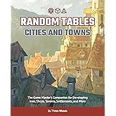 Random Tables: Cities and Towns: The Game Master's Companion for Developing Inns, Shops, Taverns, Settlements, and More