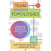 Team Topologies: Organizing Business and Technology Teams for Fast Flow