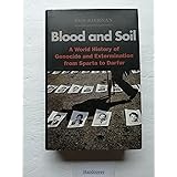 Blood and Soil: A World History of Genocide and Extermination from Sparta to Darfur