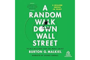 A Random Walk Down Wall Street (Completely Revised and Updated): The Best Investment Guide That Money Can Buy