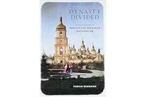 Dynasty Divided: A Family History of Russian and Ukrainian Nationalism (NIU Series in Slavic, East European, and Eurasian Stu