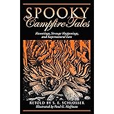 Spooky Campfire Tales: Hauntings, Strange Happenings, And Supernatural Lore
