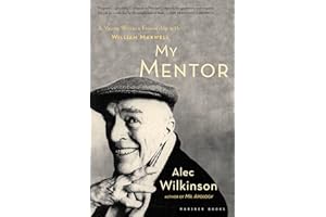 My Mentor: A Young Writer's Friendship with William Maxwell