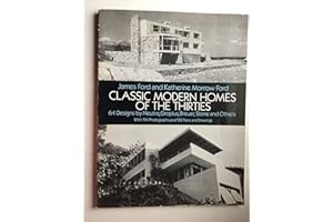 Classic Modern Homes of the Thirties: 64 Designs by Neutra, Gropius, Breuer, Stone and Others