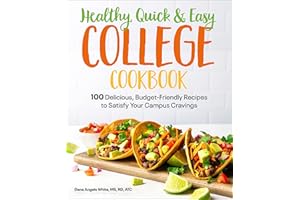 Healthy, Quick & Easy College Cookbook: 100 Simple, Budget-Friendly Recipes to Satisfy Your Campus Cravings
