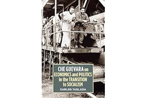 Che Guevara on Economics and Politics in the Transition to Socialism