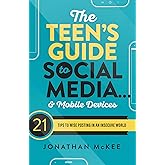 The Teen's Guide to Social Media... & Mobile Devices: 21 Tips to Wise Posting in an Insecure World