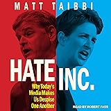 Hate Inc.: Why Today's Media Makes Us Despise One Another