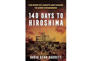 140 Days to Hiroshima: The Story of Japan's Last Chance to Avert Armageddon