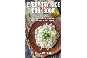 Everyday Rice Cookbook: 200 Recipes for Main Dishes, Casseroles & Side Dishes! (Southern Cooking Recipes)