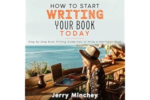 How to Start Writing Your Book Today: Step-By-Step Book Writing Guide How to Write a Nonfiction Book