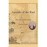 Apostle of the East: The Life and Journeys of Daniel Little