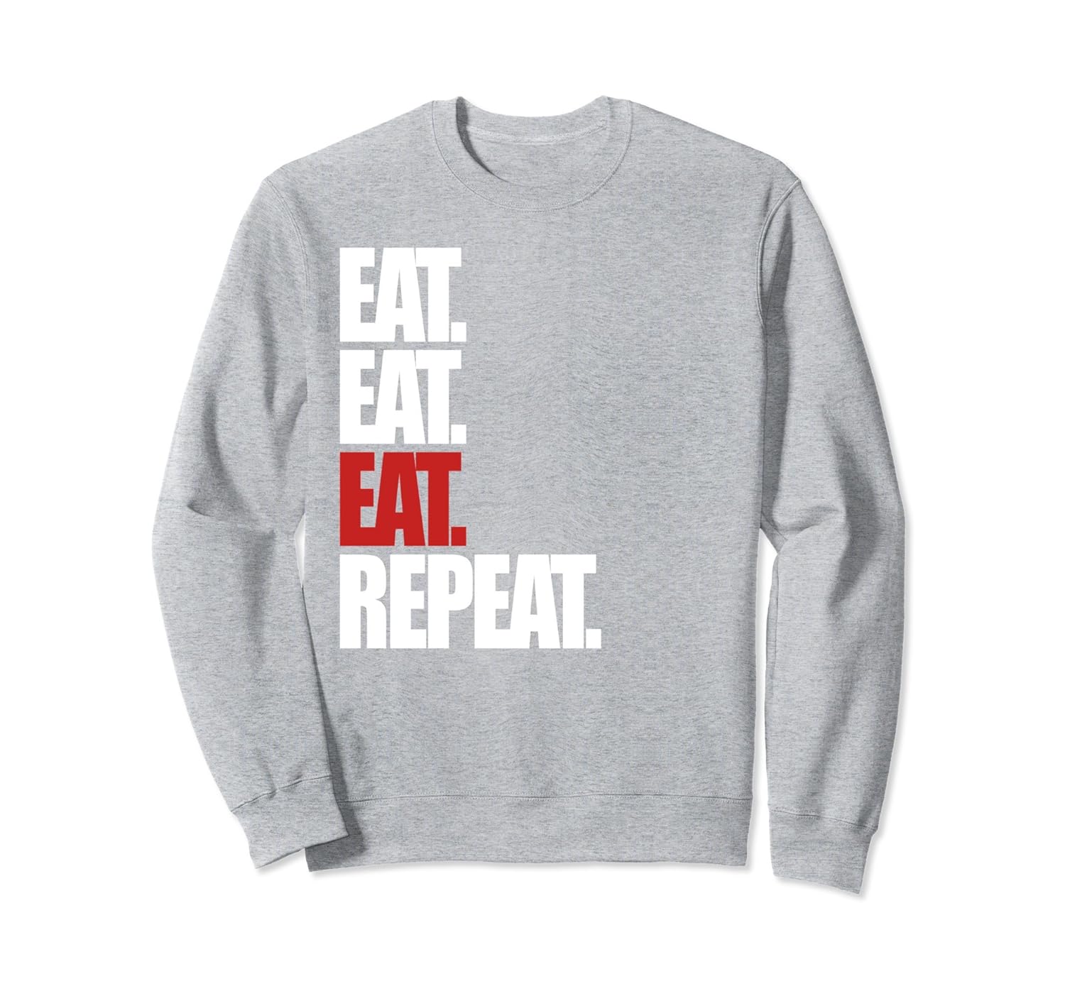 Eat Eat Eat Repeat Funny Foodie Hungry Teenager Sweatshirt-anz