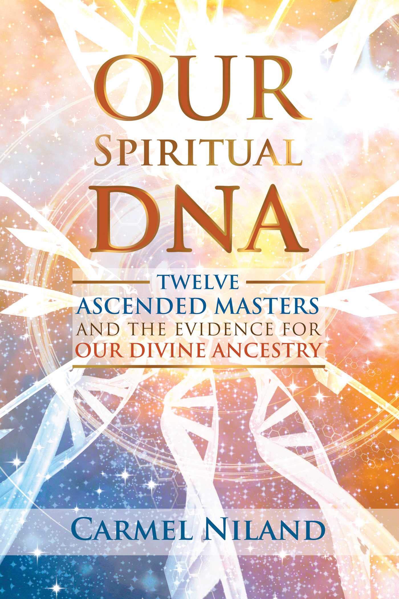 Our Spiritual Dna Twelve Ascended Masters And The Evidence For Our Divine Ancestry Niland Carmel Amazon Fr Livres