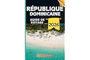 République Dominicaine Guide de voyage: Votre guide des points forts culturels, des attractions incontournables, des meilleur