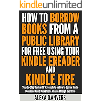 How to Borrow Books from a Public Library for Free Using your Kindle E-reader and Kindle Fire: Step-by-Step Guide with… book cover