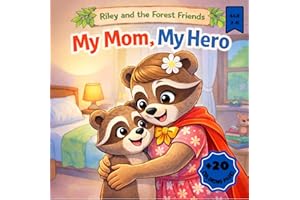 My Mom, My Hero: A Heartwarming Story About Love, Courage, and Why Moms Are Everyday Heroes (Racoon Riley and the Forest Frie