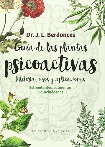 Download Guía de las plantas psicoactivas. Historia, usos y aplicaciones: Estimulantes, calmantes y alucinógenos PDF