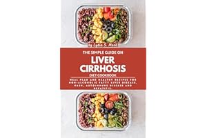 The Simple Guide on Liver Cirrhosis Diet Cookbook: Meal Plan and Healthy Recipes for Non-alcoholic Fatty Liver Disease, NASH,