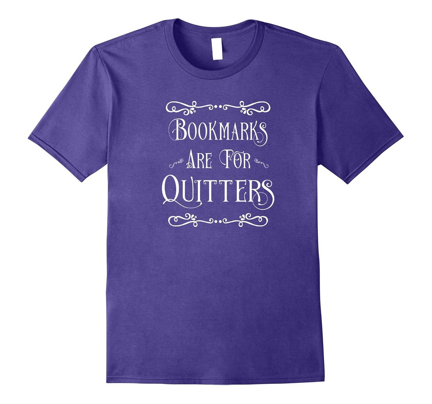 Bookmarks are for Quitters Literary Gift T Shirt-ANZ