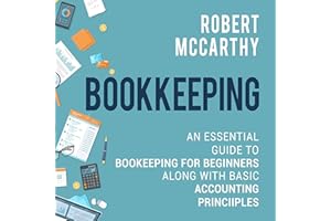 Bookkeeping: An Essential Guide to Bookkeeping for Beginners Along with Basic Accounting Principles
