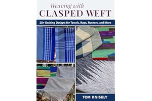 Weaving with Clasped Weft: 30+ Exciting Designs for Towels, Rugs, Runners, and More