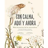 Con calma, aquí y ahora: Más historias de la naturaleza (Spanish Edition)