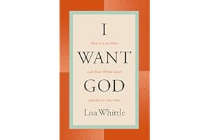 I Want God: How to Love Him with Your Whole Heart and Revive Your Soul